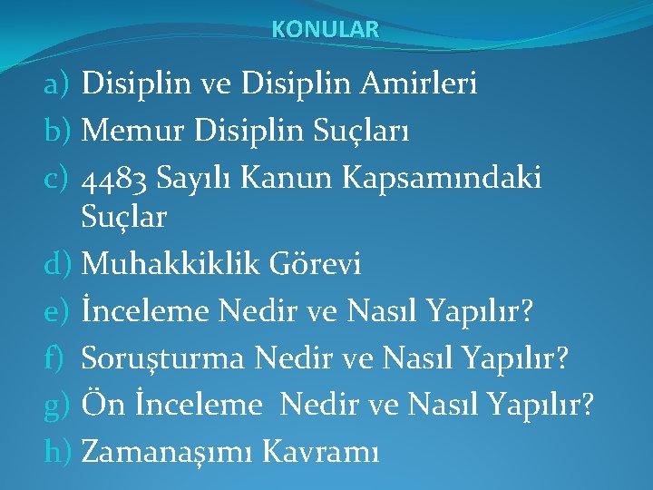 KONULAR a) Disiplin ve Disiplin Amirleri b) Memur Disiplin Suçları c) 4483 Sayılı Kanun
