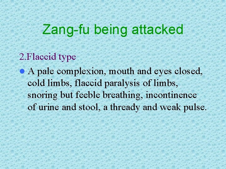 Zang-fu being attacked 2. Flaccid type l A pale complexion, mouth and eyes closed,