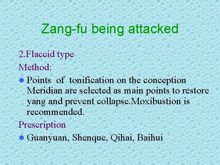 Zang-fu being attacked 2. Flaccid type Method: l Points of tonification on the conception