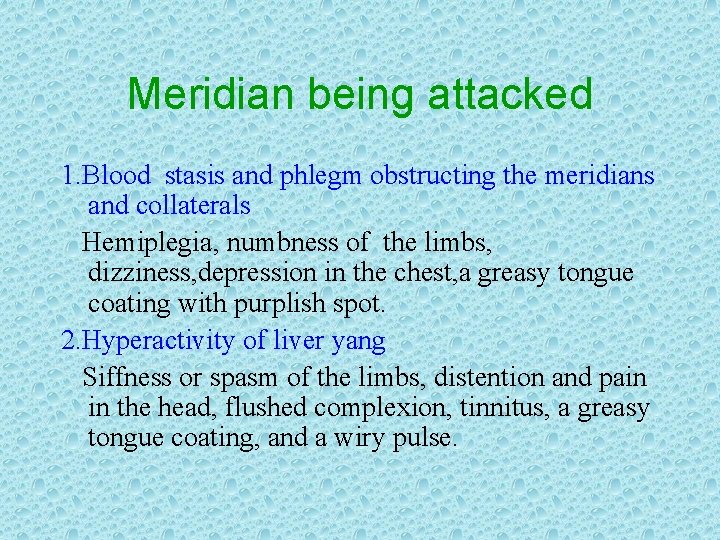 Meridian being attacked 1. Blood stasis and phlegm obstructing the meridians and collaterals Hemiplegia,