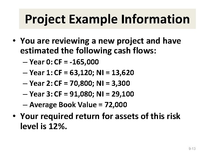 Project Example Information • You are reviewing a new project and have estimated the