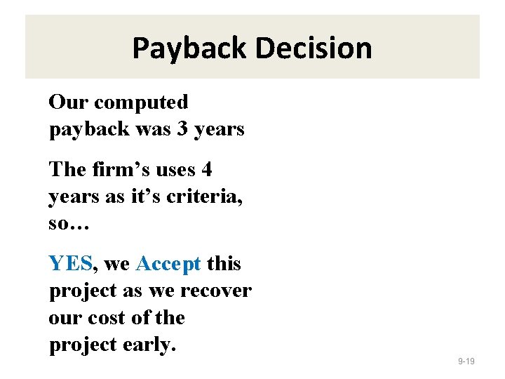 Payback Decision Our computed payback was 3 years The firm’s uses 4 years as