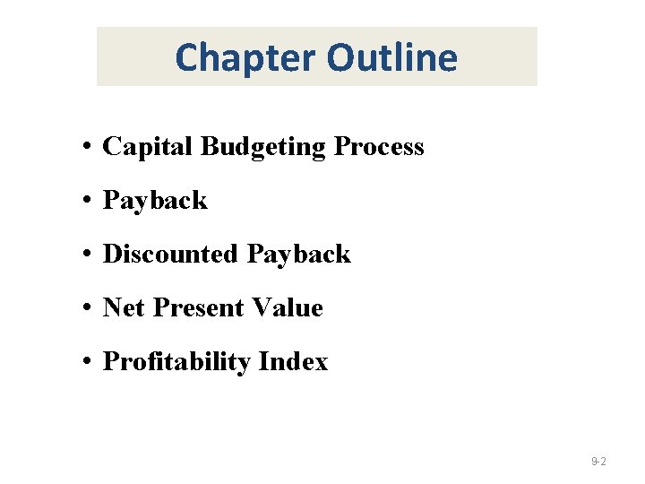 Chapter Outline • Capital Budgeting Process • Payback • Discounted Payback • Net Present