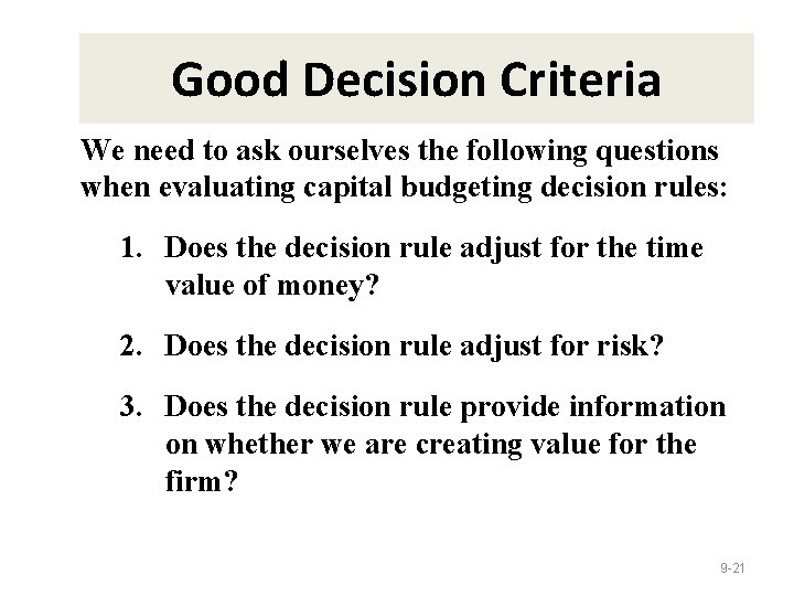 Good Decision Criteria We need to ask ourselves the following questions when evaluating capital