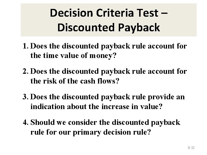 Decision Criteria Test – Discounted Payback 1. Does the discounted payback rule account for