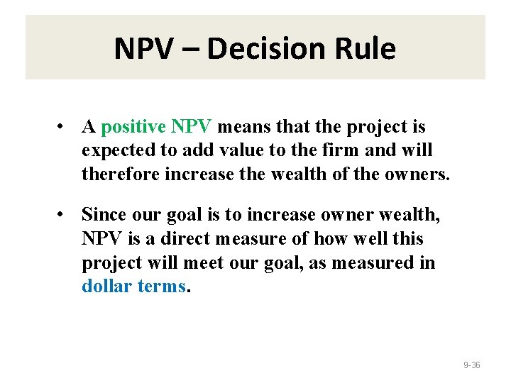 NPV – Decision Rule • A positive NPV means that the project is expected