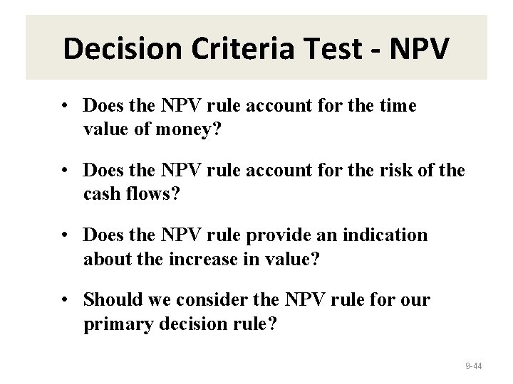 Decision Criteria Test - NPV • Does the NPV rule account for the time