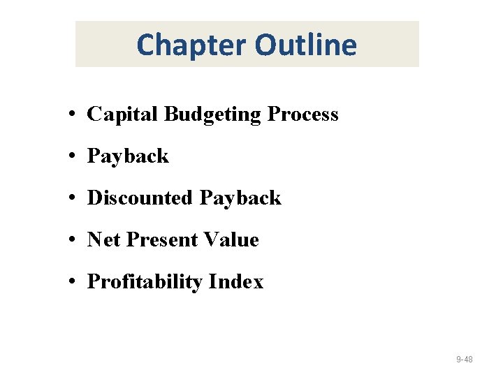 Chapter Outline • Capital Budgeting Process • Payback • Discounted Payback • Net Present