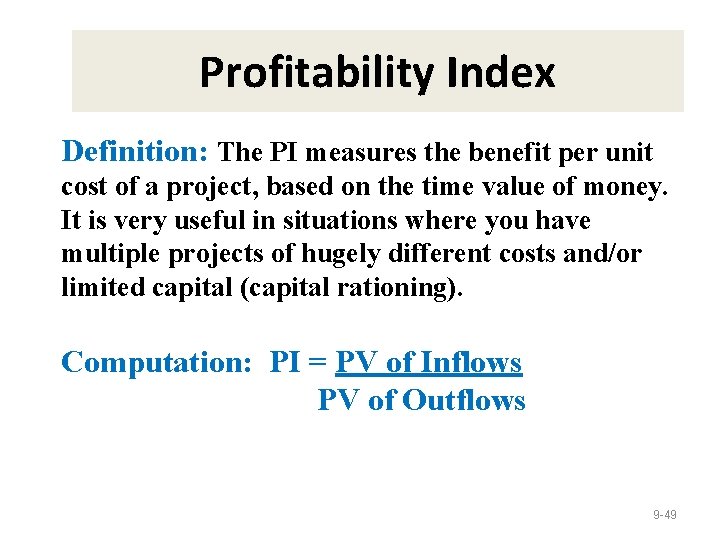 Profitability Index Definition: The PI measures the benefit per unit cost of a project,