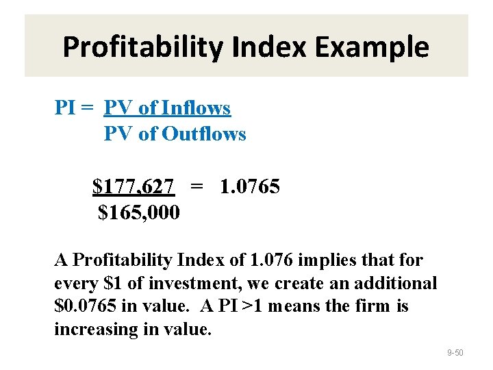 Profitability Index Example PI = PV of Inflows PV of Outflows $177, 627 =