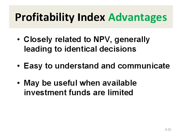 Profitability Index Advantages • Closely related to NPV, generally leading to identical decisions •
