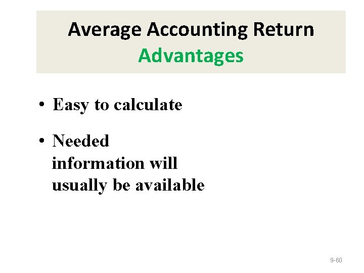 Average Accounting Return Advantages • Easy to calculate • Needed information will usually be
