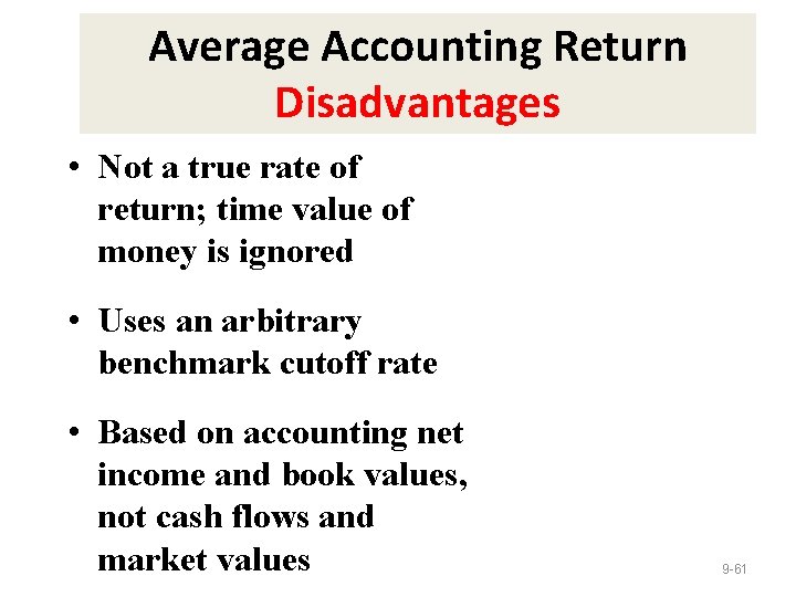 Average Accounting Return Disadvantages • Not a true rate of return; time value of