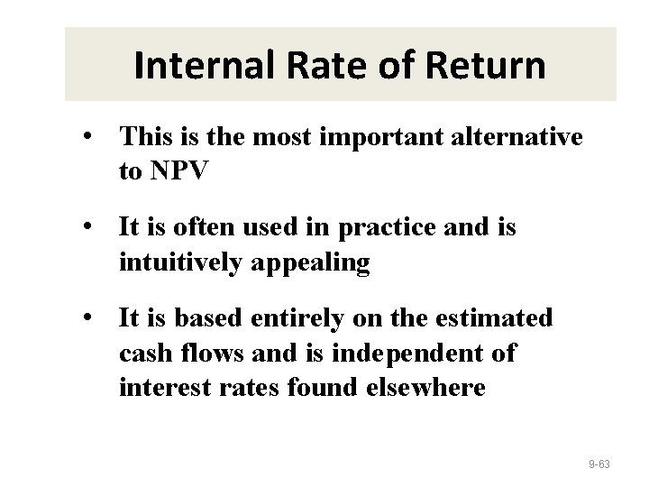 Internal Rate of Return • This is the most important alternative to NPV •