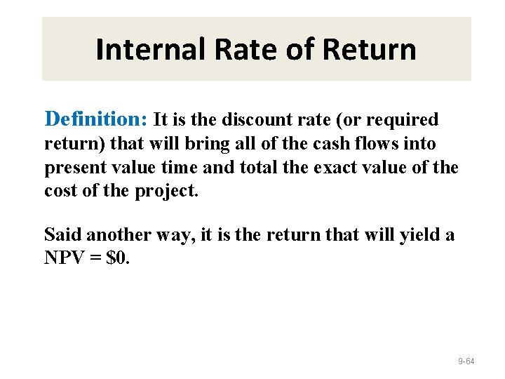 Internal Rate of Return Definition: It is the discount rate (or required return) that