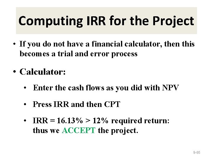 Computing IRR for the Project • If you do not have a financial calculator,