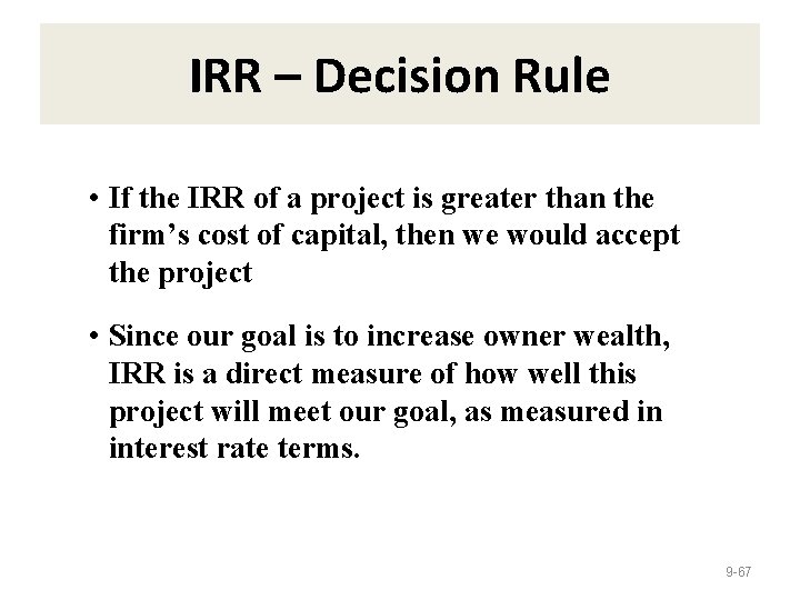 IRR – Decision Rule • If the IRR of a project is greater than