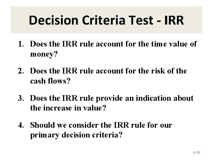 Decision Criteria Test - IRR 1. Does the IRR rule account for the time