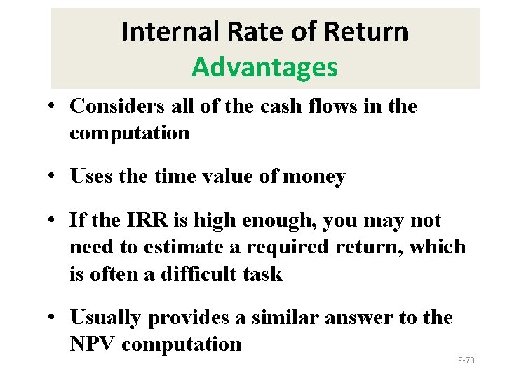 Internal Rate of Return Advantages • Considers all of the cash flows in the