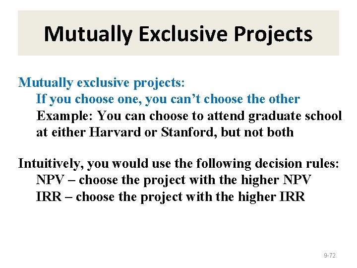 Mutually Exclusive Projects Mutually exclusive projects: If you choose one, you can’t choose the