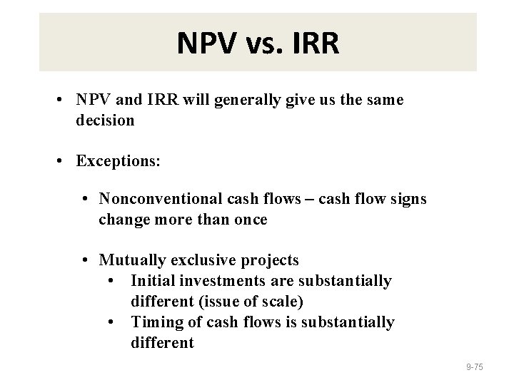 NPV vs. IRR • NPV and IRR will generally give us the same decision