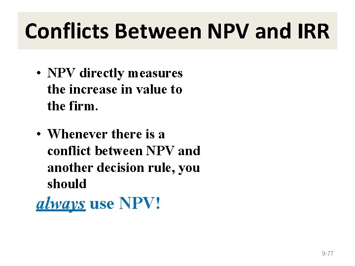 Conflicts Between NPV and IRR • NPV directly measures the increase in value to