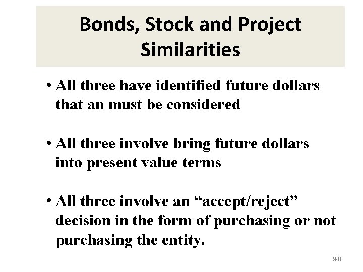 Bonds, Stock and Project Similarities • All three have identified future dollars that an