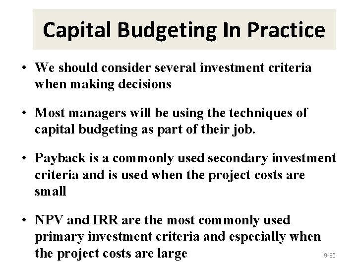 Capital Budgeting In Practice • We should consider several investment criteria when making decisions