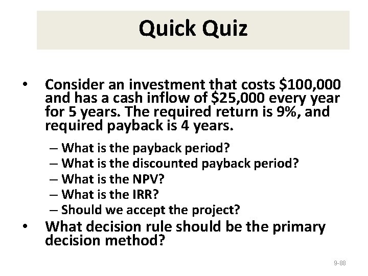 Quick Quiz • • Consider an investment that costs $100, 000 and has a