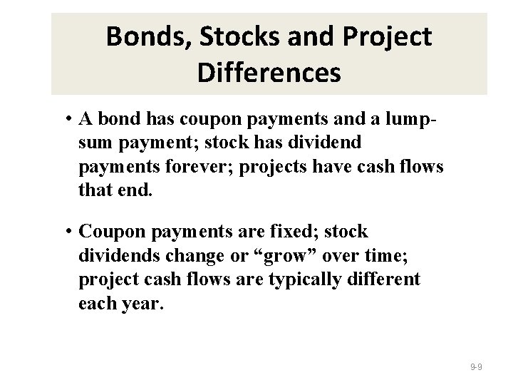 Bonds, Stocks and Project Differences • A bond has coupon payments and a lumpsum