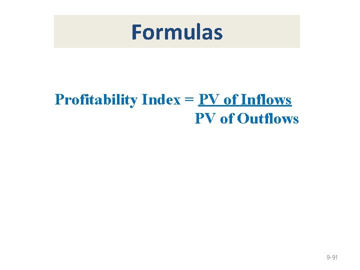 Formulas Profitability Index = PV of Inflows PV of Outflows 9 -91 