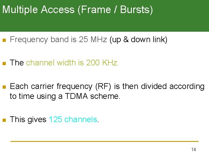 Multiple Access (Frame / Bursts) n Frequency band is 25 MHz (up & down