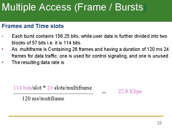 Multiple Access (Frame / Bursts) Frames and Time slots • • • Each burst