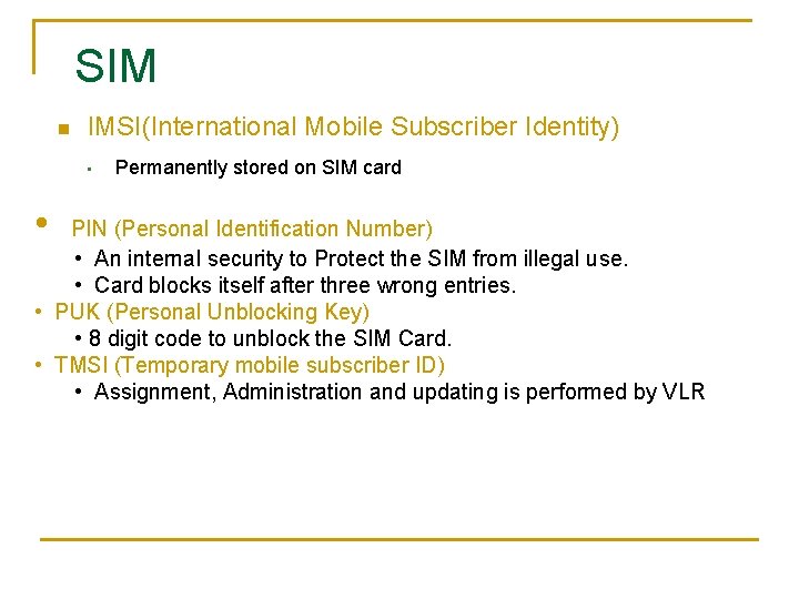 SIM n IMSI(International Mobile Subscriber Identity) • Permanently stored on SIM card • PIN
