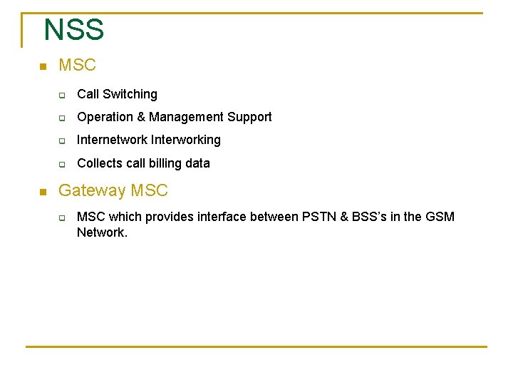 NSS n n MSC q Call Switching q Operation & Management Support q Internetwork