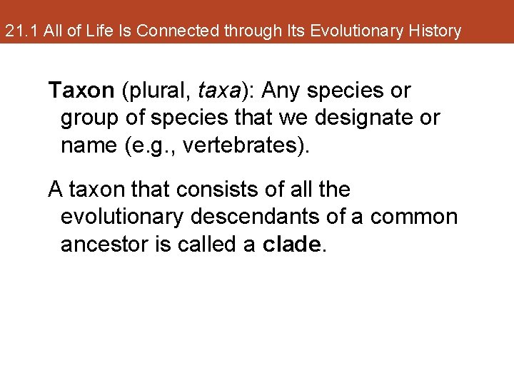 21. 1 All of Life Is Connected through Its Evolutionary History Taxon (plural, taxa):
