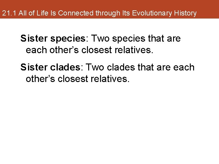 21. 1 All of Life Is Connected through Its Evolutionary History Sister species: Two