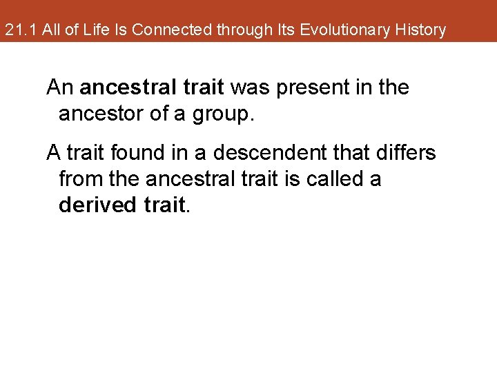 21. 1 All of Life Is Connected through Its Evolutionary History An ancestral trait
