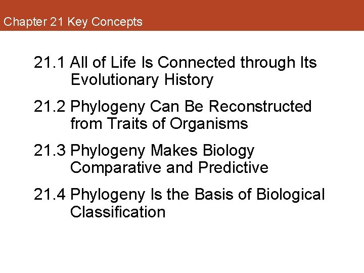 Chapter 21 Key Concepts 21. 1 All of Life Is Connected through Its Evolutionary