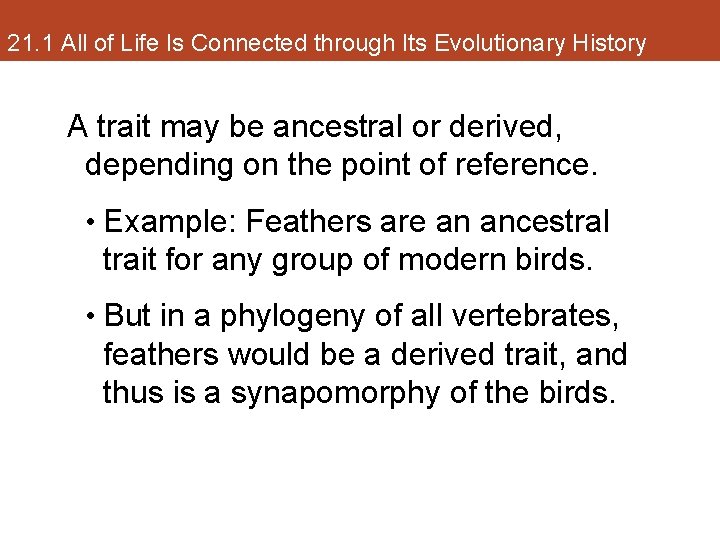 21. 1 All of Life Is Connected through Its Evolutionary History A trait may