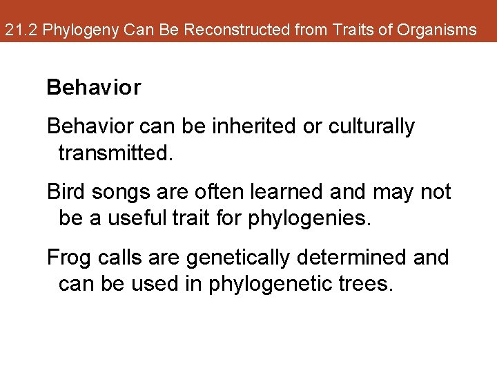 21. 2 Phylogeny Can Be Reconstructed from Traits of Organisms Behavior can be inherited