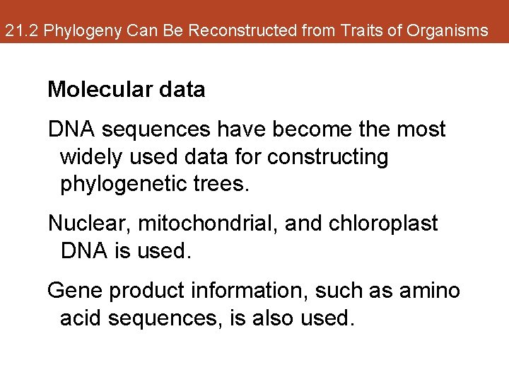 21. 2 Phylogeny Can Be Reconstructed from Traits of Organisms Molecular data DNA sequences