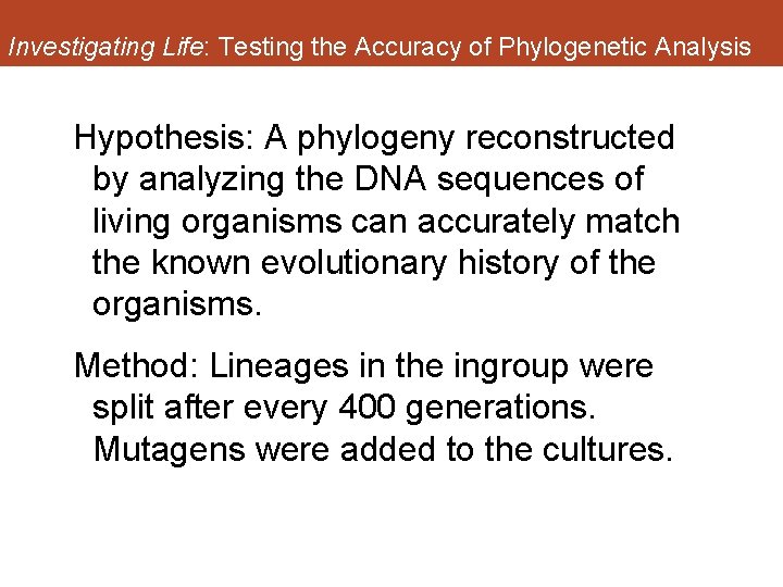 Investigating Life: Testing the Accuracy of Phylogenetic Analysis Hypothesis: A phylogeny reconstructed by analyzing