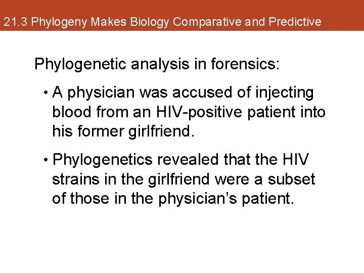 21. 3 Phylogeny Makes Biology Comparative and Predictive Phylogenetic analysis in forensics: • A