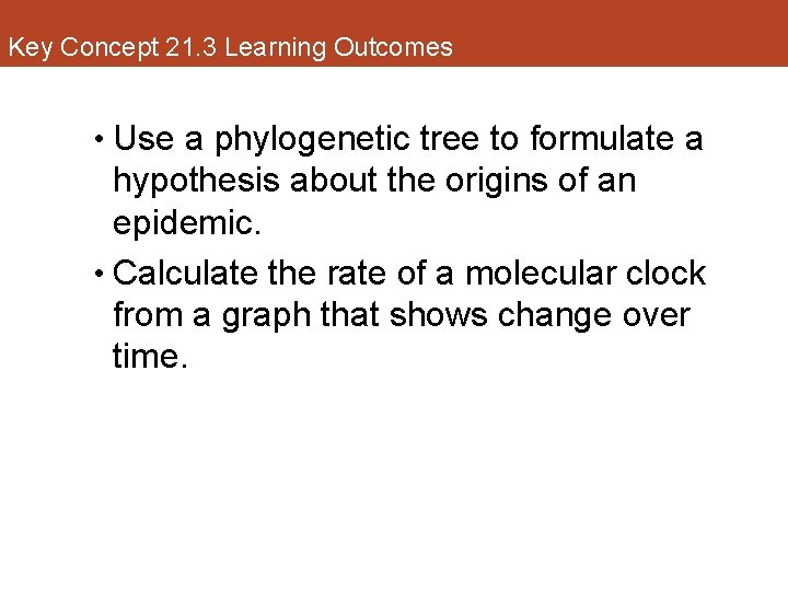 Key Concept 21. 3 Learning Outcomes • Use a phylogenetic tree to formulate a