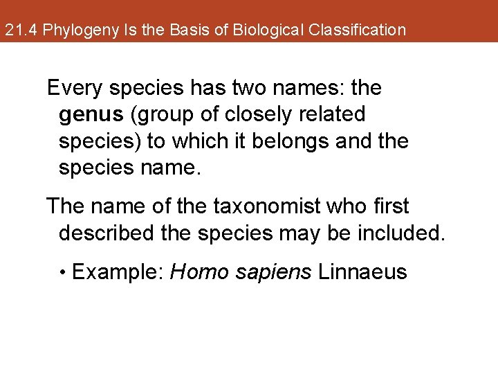 21. 4 Phylogeny Is the Basis of Biological Classification Every species has two names: