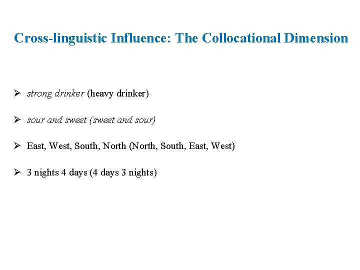 Cross-linguistic Influence: The Collocational Dimension Ø strong drinker (heavy drinker) Ø sour and sweet