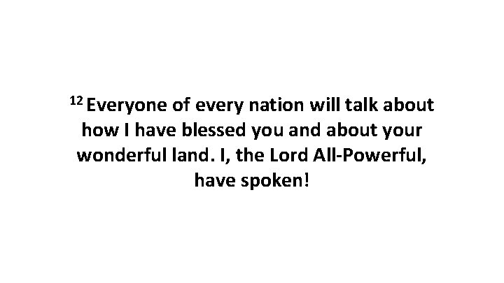 12 Everyone of every nation will talk about how I have blessed you and 12 Everyone of every nation will talk about how I have blessed you and
