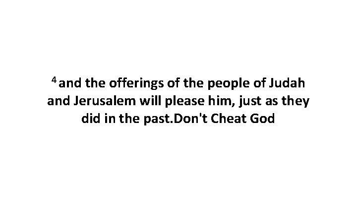 4 and the offerings of the people of Judah and Jerusalem will please him, 4 and the offerings of the people of Judah and Jerusalem will please him,