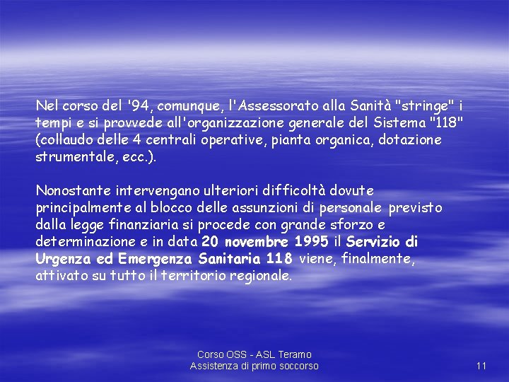 Nel corso del '94, comunque, l'Assessorato alla Sanità "stringe" i tempi e si provvede